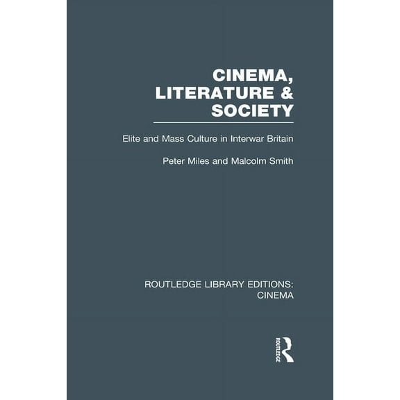 Routledge Library Editions: Cinema Cinema, Literature & Society: Elite and Mass Culture in Interwar Britain, (Hardcover)