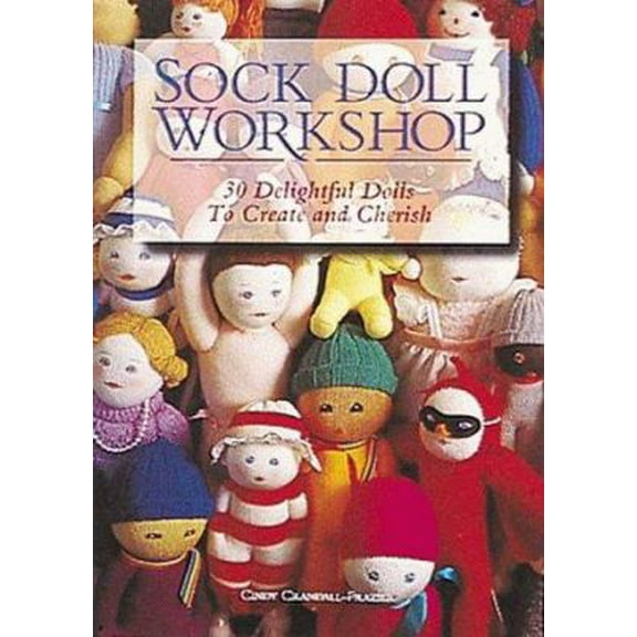 Pre-Owned Sock Doll Workshop: 30 Delightful Dolls to Create and Cherish (Hardcover) 0937274941 9780937274941