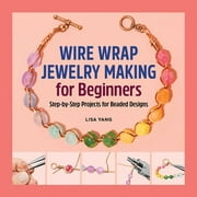 Wire Wrap Jewelry Making for Beginners : Step-by-Step Projects for Beaded Designs (Paperback)