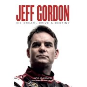 Jeff Gordon: His Dream, Drive & Destiny
