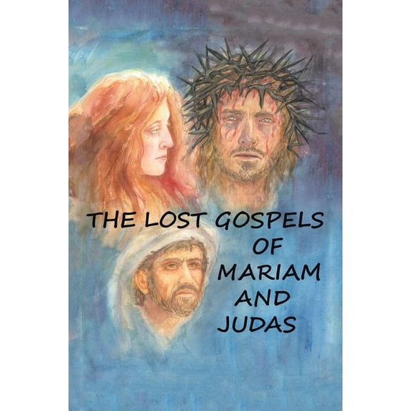 The Lost Gospels of Mariam & Judas (Paperback)