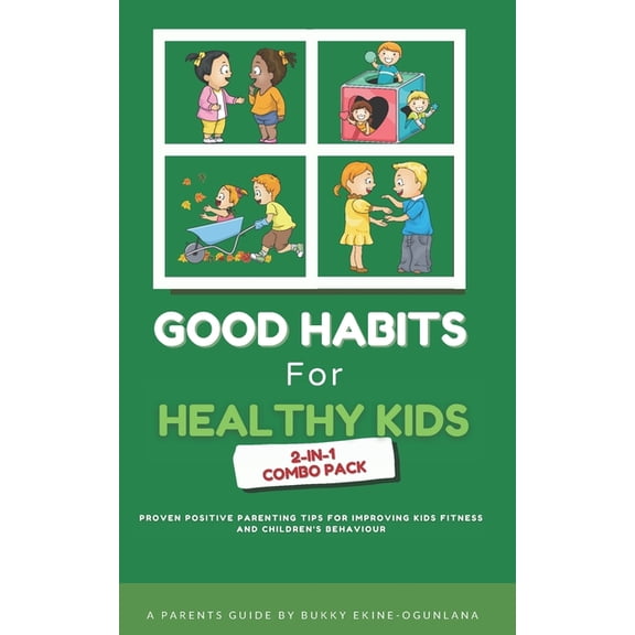 Raising Well-Behaved Toddlers and Teenag Good Habits for Healthy Kids 2-in-1 Combo Pack: Proven Positive Parenting Tips for Improving Kids Fitness and Children's, Book 3, (Paperback)