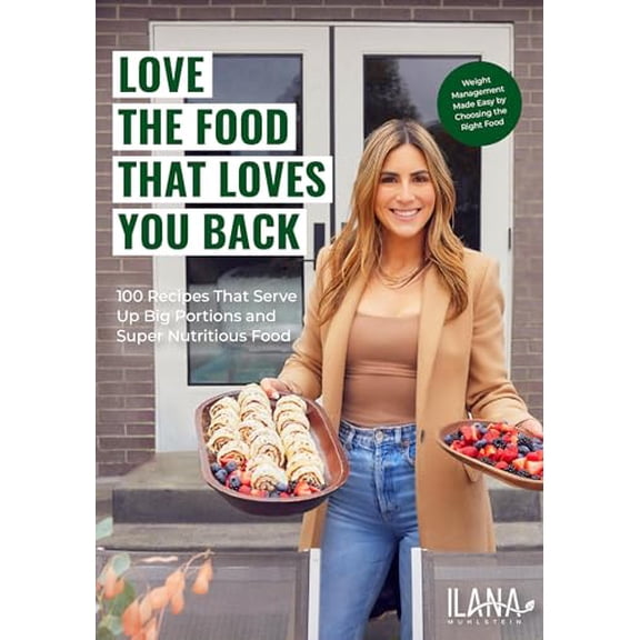 Pre-Owned Love the Food that Loves You Back: 100 Recipes That Serve Up Big Portions and Super Nutritious Food (Cookbook for Nutrition, Weight Management), 9781684813773, 1684813778, Hardcover,