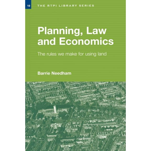 Rtpi Library Planning, Law and Economics: An Investigation of the Rules We Make for Using Land, (Paperback)