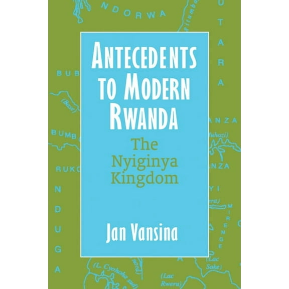 Africa and the Diaspora: History, Politi Antecedents to Modern Rwanda: The Nyiginya Kingdom, (Paperback)