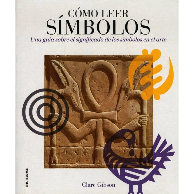 COMO LEER SIMBOLOS: UNA GUIA SOBRE EL SIGNIFICADO DE LOS SIMBOLOS EN EL ARTE BLUME CLARE GIBSON