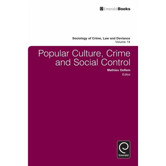 Sociology of Crime, Law and Deviance Popular Culture, Crime and Social Control, Book 14, (Hardcover)