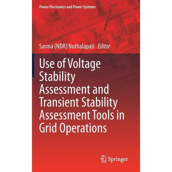 Power Electronics and Power Systems Use of Voltage Stability Assessment and Transient Stability Assessment Tools in Grid Operations, (Hardcover)