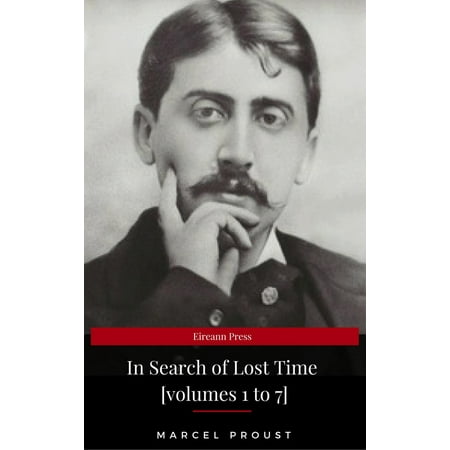 In Search of Lost Time [volumes 1 to 7] (XVII Classics) (The Greatest Writers of All Time) - (The Best Writers Of All Time)