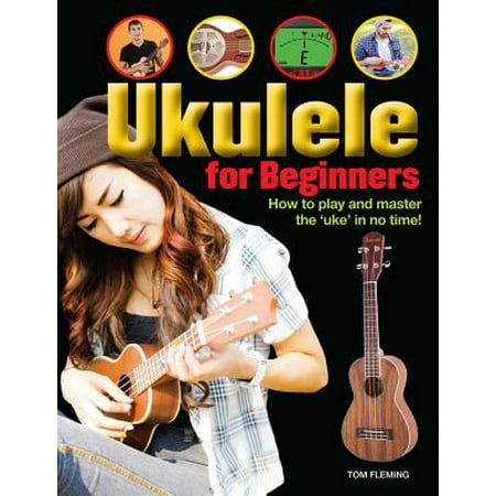 Ukulele for Beginners : How to Play and Master the 'uke' in No