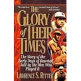 thumbnail image 1 of Pre-Owned The Glory of Their Times: The Story of the Early Days of Baseball Told by the Men Who Played It (Paperback) 0688112730 9780688112738, 1 of 1
