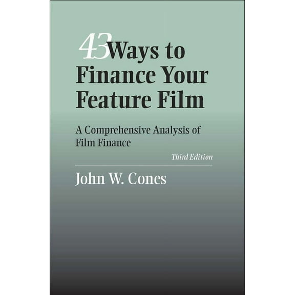 43 Ways to Finance Your Feature Film : A Comprehensive Analysis of Film Finance (Paperback)