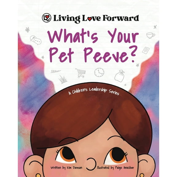 Living Love Forward What's Your Pet Peeve?: A Children's Leadership Series, (Paperback)