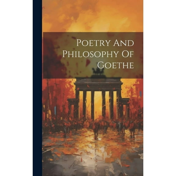 Poetry And Philosophy Of Goethe (Hardcover)