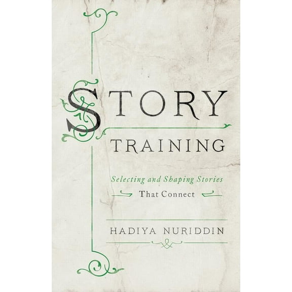 Storytraining: Selecting and Shaping Stories That Connect, (Paperback)