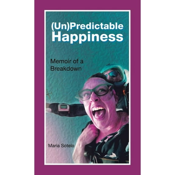 (Un)Predictable Happiness: Memoir of a Breakdown, (Hardcover)