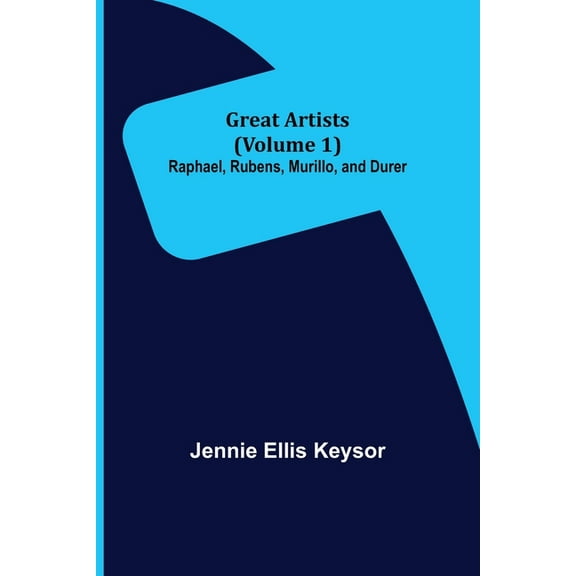 Great Artists (Volume 1): Raphael, Rubens, Murillo, and Durer, (Paperback)
