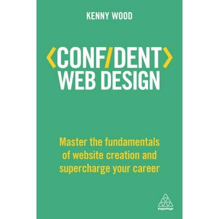 Confident Web Design : Master the Fundamentals of Website Creation and Supercharge Your (Best Web Design Websites 2019)