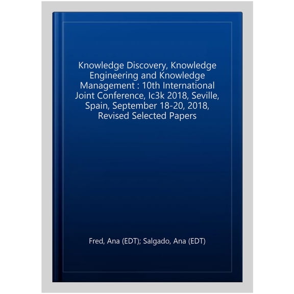 Pre-Owned Communications in Computer and Information Science: Knowledge Discovery, Knowledge Engineering and Knowledge Management: 10th International Joint Conference, Ic3k 2018, Seville, Spain, September 18-20