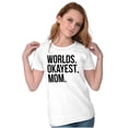 thumbnail image 3 of Worlds Okayest Mom Mothers Day Mama Womens Slim Fit Graphic Tee Brisco Brands X, 3 of 5