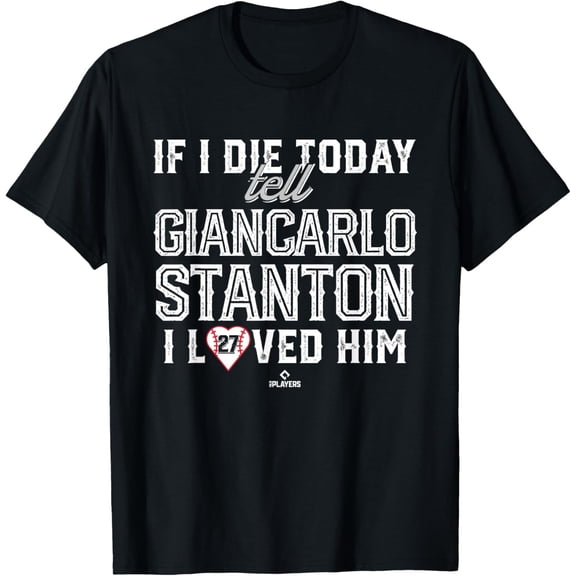 Velto I Loved Him Giancarlo Stanton T-Shirt All Size S-5XL