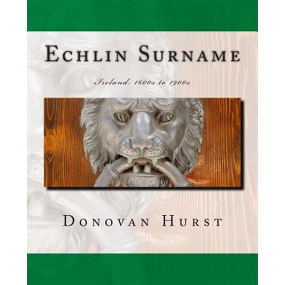 Pre-Owned Echlin Surname: Ireland: 1600s to 1900s (Paperback)
