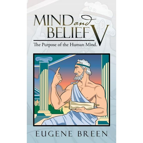 Mind and Belief V: The Purpose of the Human Mind. (Paperback)