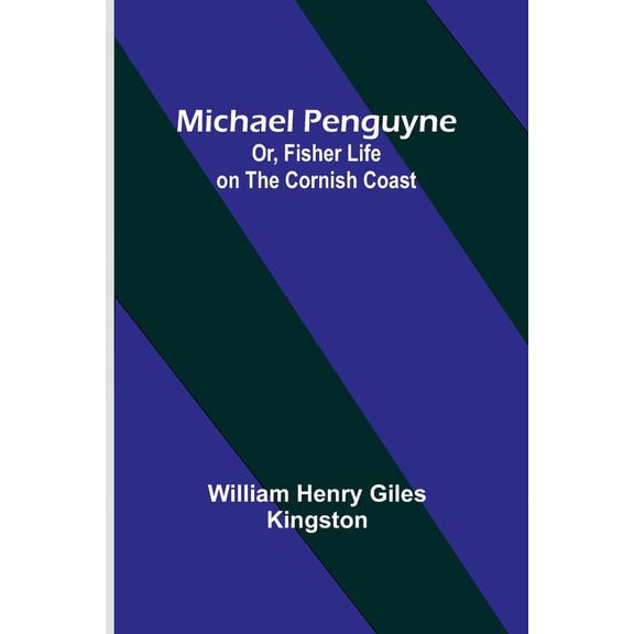 Michael Penguyne; Or, Fisher Life on the Cornish Coast, (Paperback)