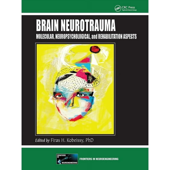 Frontiers in Neuroengineering Brain Neurotrauma: Molecular, Neuropsychological, and Rehabilitation Aspects, (Paperback)