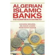 Algerian Islamic Banks : The Role of Relationships Marketing Tactics and Customer Loyalty (Paperback)