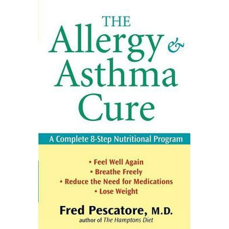The Allergy and Asthma Cure : A Complete 8-Step Nutritional (Best Diet For Asthma And Allergies)