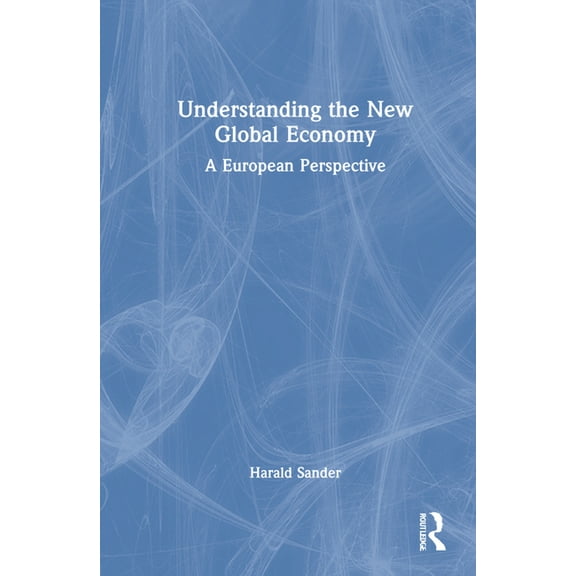 Understanding the New Global Economy: A European Perspective, (Hardcover)