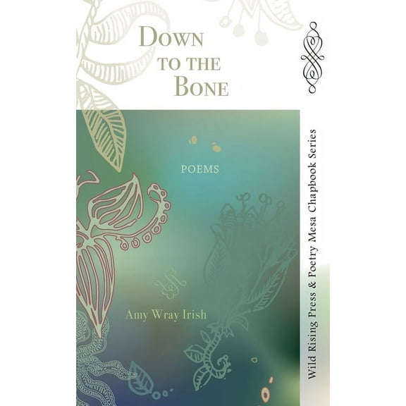 Wild Rising Press & Poetry Mesa Chap Down to the Bone, (Paperback)