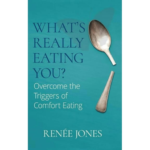 What's Really Eating You?: Overcome the Triggers of Comfort Eating, (Hardcover)