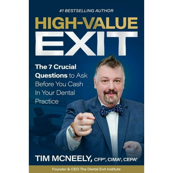 High Value Exit: The 7 Crucial Questions to Ask Before You Cash In Your Dental Practice, (Paperback)