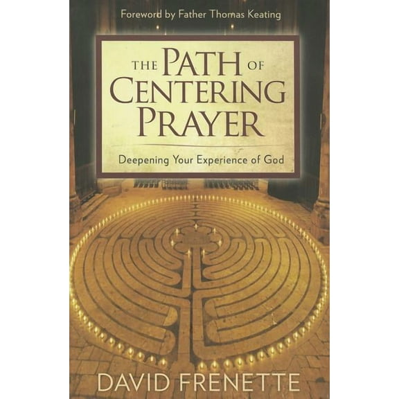 The Path of Centering Prayer : Deepening Your Experience of God (Hardcover)