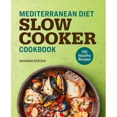 Mediterranean Diet Slow Cooker Cookbook: 100 Healthy Recipes, (Paperback)