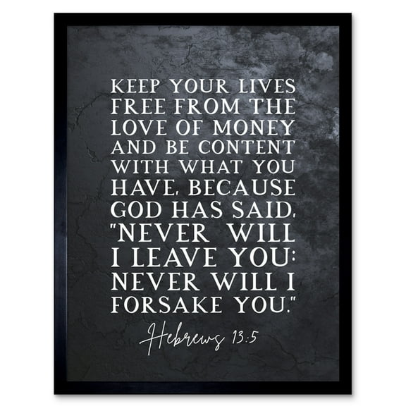 Hebrews 13:5 Keep Your Lives Free Of the Love Of Money And Be Content Christian Bible Verse Quote Scripture Typography Art Print Framed Poster Wall Decor 12x16 inch