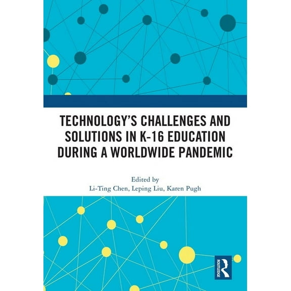 Technology's Challenges and Solutions in K-16 Education during a Worldwide Pandemic, (Paperback)