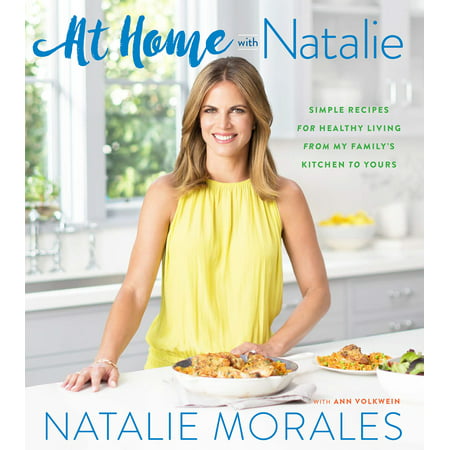 At Home with Natalie : Simple Recipes for Healthy Living from My Family’s Kitchen to