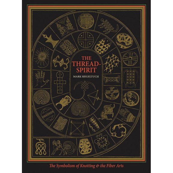 The Thread-Spirit: The Symbolism of Knotting & the Fiber Arts, (Paperback)
