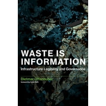Infrastructures Waste Is Information: Infrastructure Legibility and Governance, (Paperback)