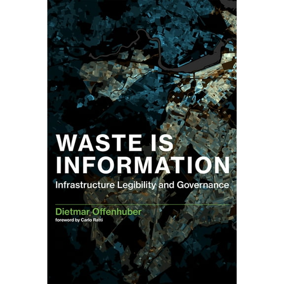 Infrastructures Waste Is Information: Infrastructure Legibility and Governance, (Paperback)