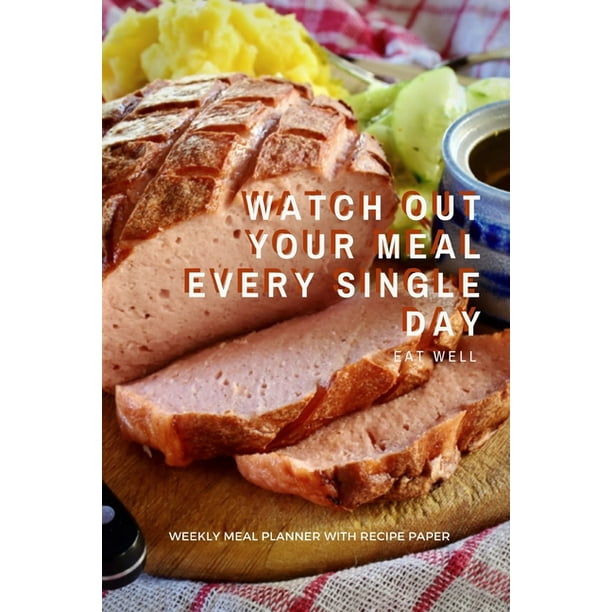 Watch Out Your Meal Every Single Day : Track And Plan Your Meals Weekly