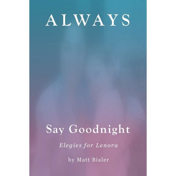 Always Say Goodnight: Elegies for Lenora, (Paperback)