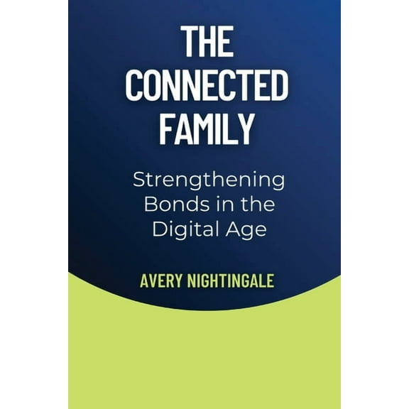 The Connected Family: Strengthening Bonds in the Digital Age, (Paperback)