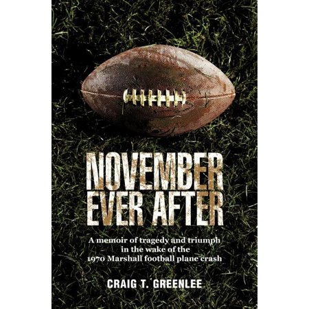 November Ever After : A Memoir of Tragedy and Triumph in the Wake of the 1970 Marshall Football Plane Crash (Paperback)