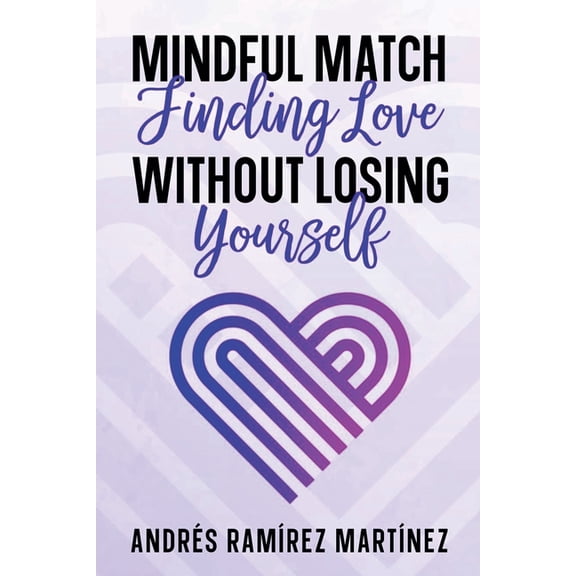 Mindful Match: Finding Love Without Losing Yourself, (Paperback)