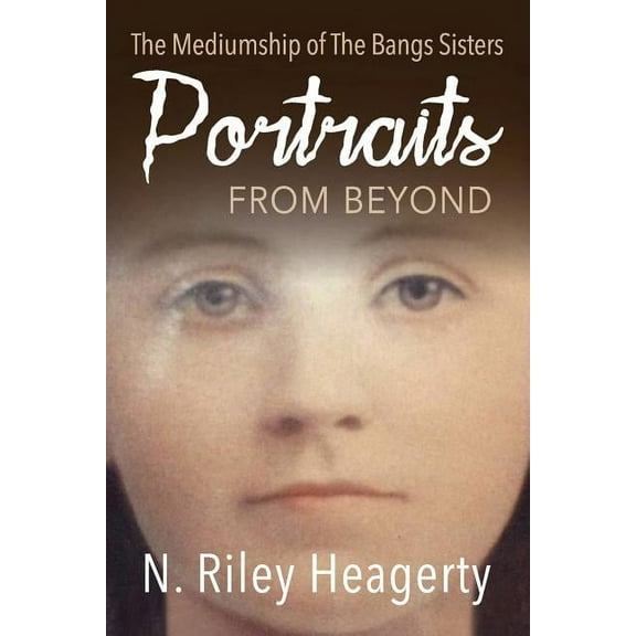 Portraits From Beyond: The Mediumship of the Bangs Sisters, (Paperback)