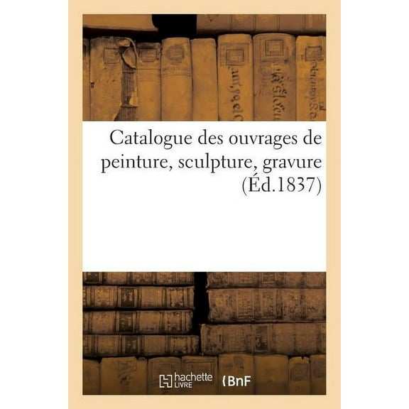 Arts: Catalogue Des Ouvrages de Peinture, Sculpture, Gravure d'Artistes Vivants Exposés À Nancy: . Exposition de 1874 (Paperback)